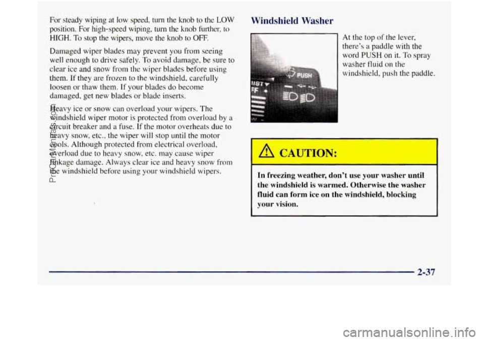 GMC SIERRA 1998 Owners Manual For steady wiping at low speed, turn the knob to the LOW
position. For high-speed wiping, turn the knob hrther, to
HIGH.
To stop the wipers, move the knob to OW.
Damaged wiper GMC SIERRA 1998 Owners Manual For steady wiping at low speed, turn the knob to the LOW
position. For high-speed wiping, turn the knob hrther, to
HIGH.
To stop the wipers, move the knob to OW.
Damaged wiper