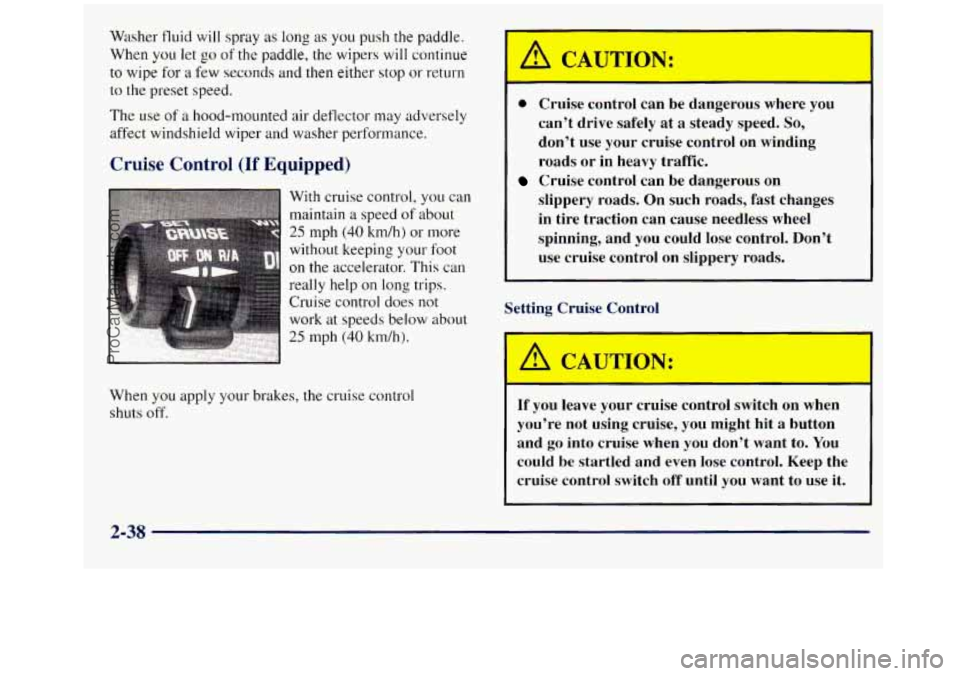 GMC SIERRA 1998 Owners Manual Washer fluid will spray as long as you push the paddle.
When you let
go of the paddle, the wipers will continue
to wipe for
a few seconds and then e.ither stop or return
to the preset spe GMC SIERRA 1998 Owners Manual Washer fluid will spray as long as you push the paddle.
When you let
go of the paddle, the wipers will continue
to wipe for
a few seconds and then e.ither stop or return
to the preset spe