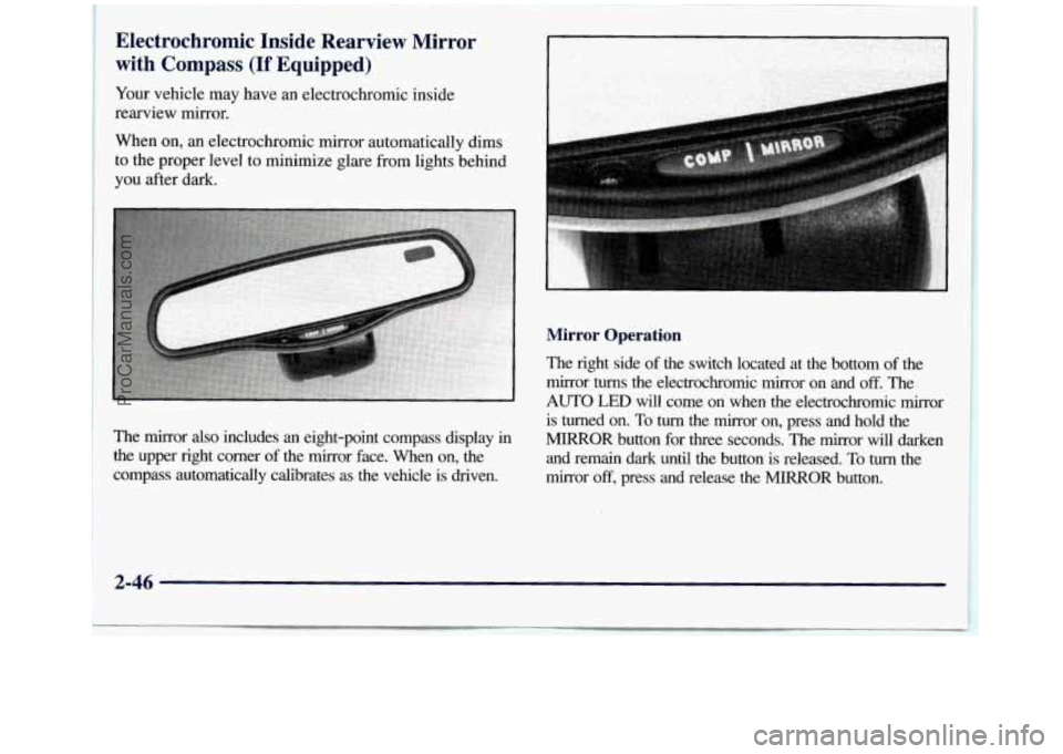 GMC SIERRA 1998 Owners Manual The mirror also includes an eight-point compass display in
the upper right corner
of the mirror face. When on, the
compass automatically calibrates as the vehicle is driven,
Mirro GMC SIERRA 1998 Owners Manual The mirror also includes an eight-point compass display in
the upper right corner
of the mirror face. When on, the
compass automatically calibrates as the vehicle is driven,
Mirro
