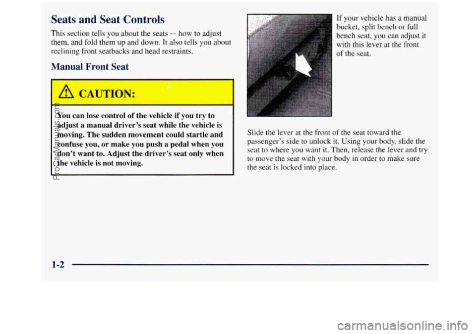 GMC SIERRA 1998 User Guide Seats and Seat Controls
This section tells you about the seats -- how to adjust
them, and fold them up and down. It also tells you about
reclining front seatbacks and head restraints.
Manual GMC SIERRA 1998 User Guide Seats and Seat Controls
This section tells you about the seats -- how to adjust
them, and fold them up and down. It also tells you about
reclining front seatbacks and head restraints.
Manual