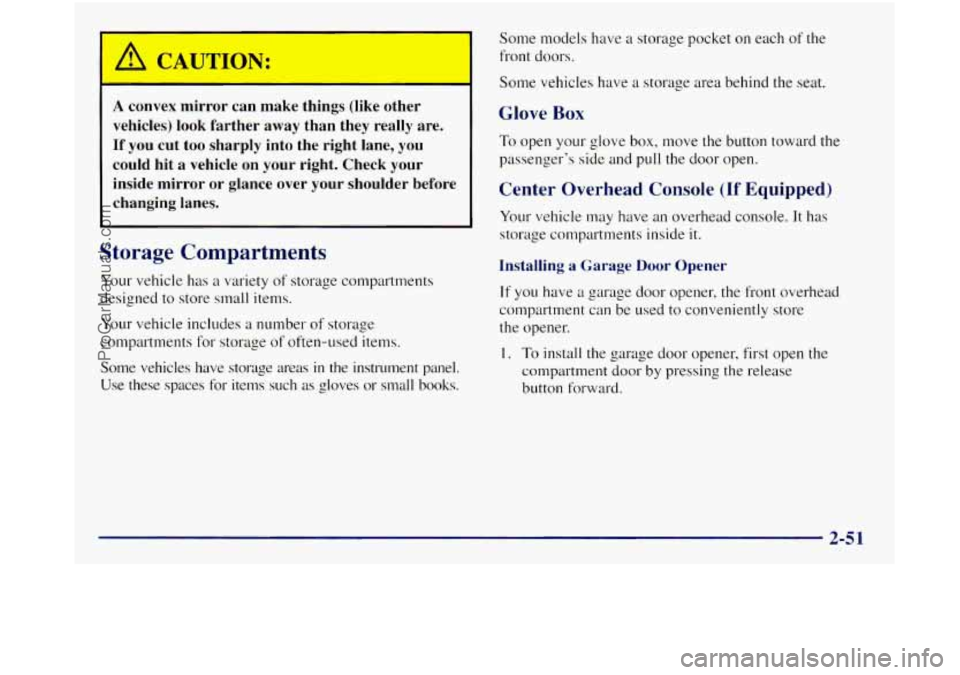 GMC SIERRA 1998 Owners Manual A convex mirror can make things (like other
vehicles) look farther away than they really are.
If you cut too sharply into the right lane, you
could hit a vehicle
on your right. Che GMC SIERRA 1998 Owners Manual A convex mirror can make things (like other
vehicles) look farther away than they really are.
If you cut too sharply into the right lane, you
could hit a vehicle
on your right. Che