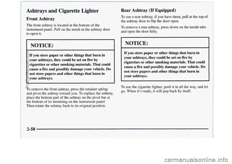 GMC SIERRA 1998 Owners Manual Ashtrays and Cigarette L - ;er
l Front Ashtray
The front ashtray is located at the bottom of the
instrument panel. Pull
on the notch in the ashtray door
to open it.
NOTICE:
If you st GMC SIERRA 1998 Owners Manual Ashtrays and Cigarette L - ;er
l Front Ashtray
The front ashtray is located at the bottom of the
instrument panel. Pull
on the notch in the ashtray door
to open it.
NOTICE:
If you st