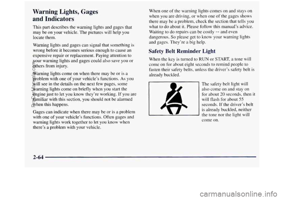 GMC SIERRA 1998  Owners Manual Warning  Lights, Gages 
and  Indicators 
This part describes  the warning  lights and gages  that 
may  be  on your vehicle.  The pictures  will help  you 
locate them. 
Warning  lights and gages can 