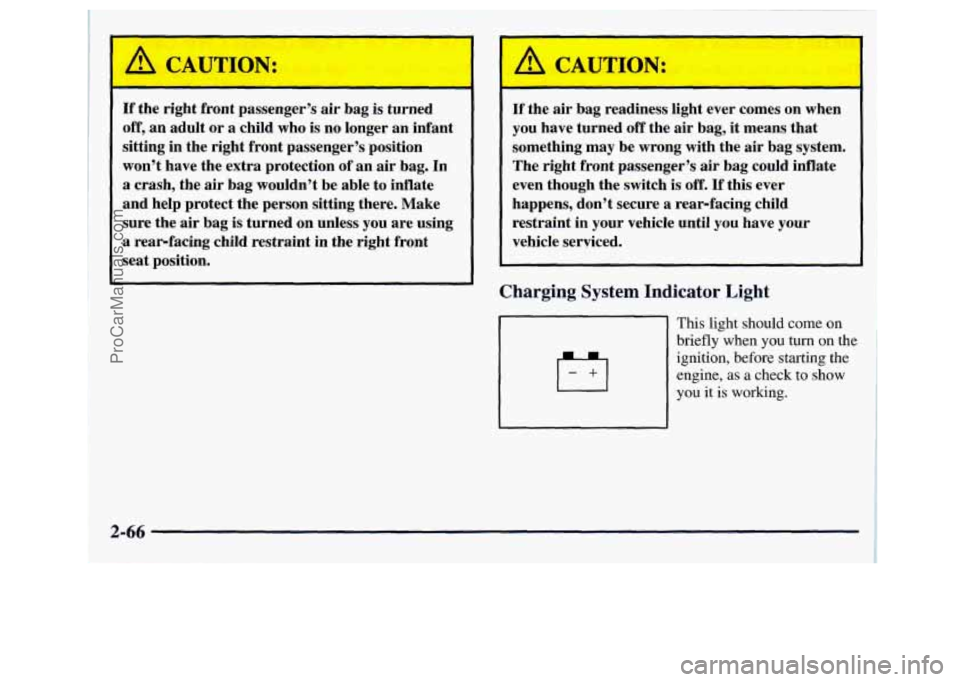 GMC SIERRA 1998 Owners Manual If the right front passenger’s air bag is turned
off, an adult or
a child who is no longer an infant
sitting in the right front passenger’s position
won’t have the ex GMC SIERRA 1998 Owners Manual If the right front passenger’s air bag is turned
off, an adult or
a child who is no longer an infant
sitting in the right front passenger’s position
won’t have the ex