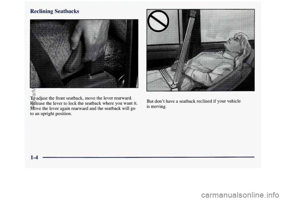 GMC SIERRA 1998 User Guide To adjust the front seatback, move the lever  rearward. 
Release the lever  to lock  the seatback where  you want it. 
Move  the lever again rearward and  the seatback  will 
go 
to an upright positio