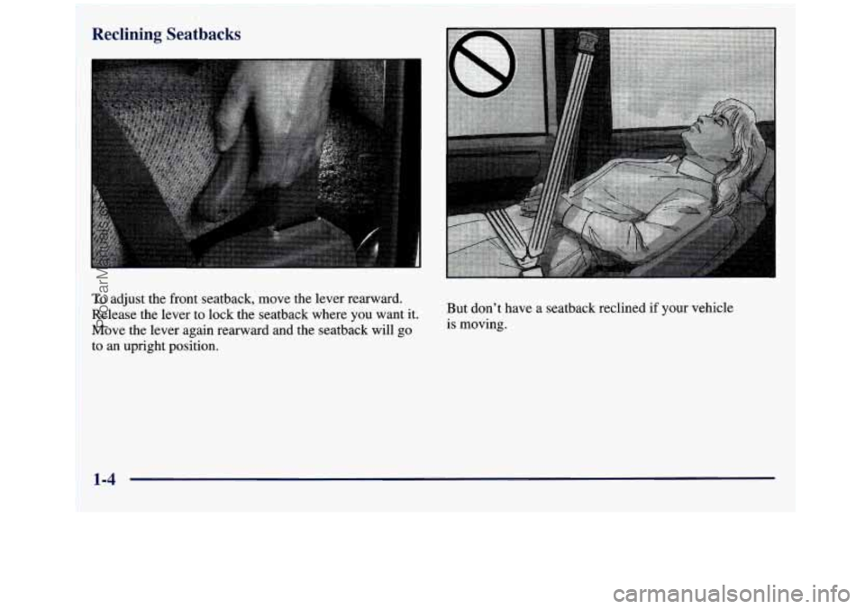 GMC SIERRA 1998 User Guide To adjust the front seatback, move the lever rearward.
Release the lever to lock the seatback where you want it.
Move the lever again rearward and the seatback will
go
to an upright positio GMC SIERRA 1998 User Guide To adjust the front seatback, move the lever rearward.
Release the lever to lock the seatback where you want it.
Move the lever again rearward and the seatback will
go
to an upright positio