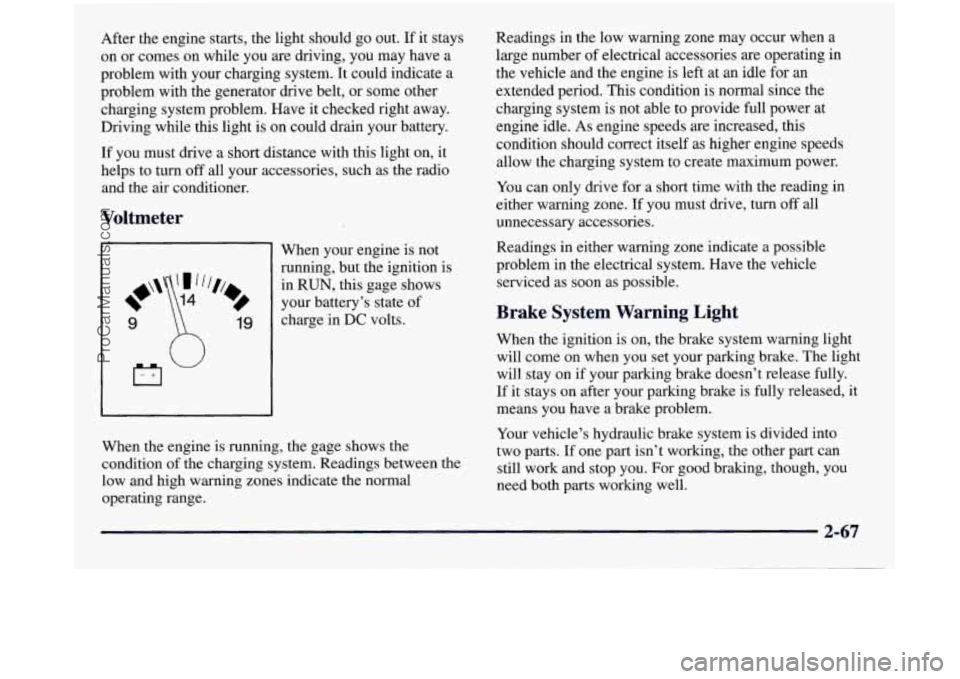 GMC SIERRA 1998 Owners Manual After the engine starts, the light should go out. If it stays
on or comes on while you are driving, you may have a
problem with your charging system. It could indicate a
problem with the gene GMC SIERRA 1998 Owners Manual After the engine starts, the light should go out. If it stays
on or comes on while you are driving, you may have a
problem with your charging system. It could indicate a
problem with the gene