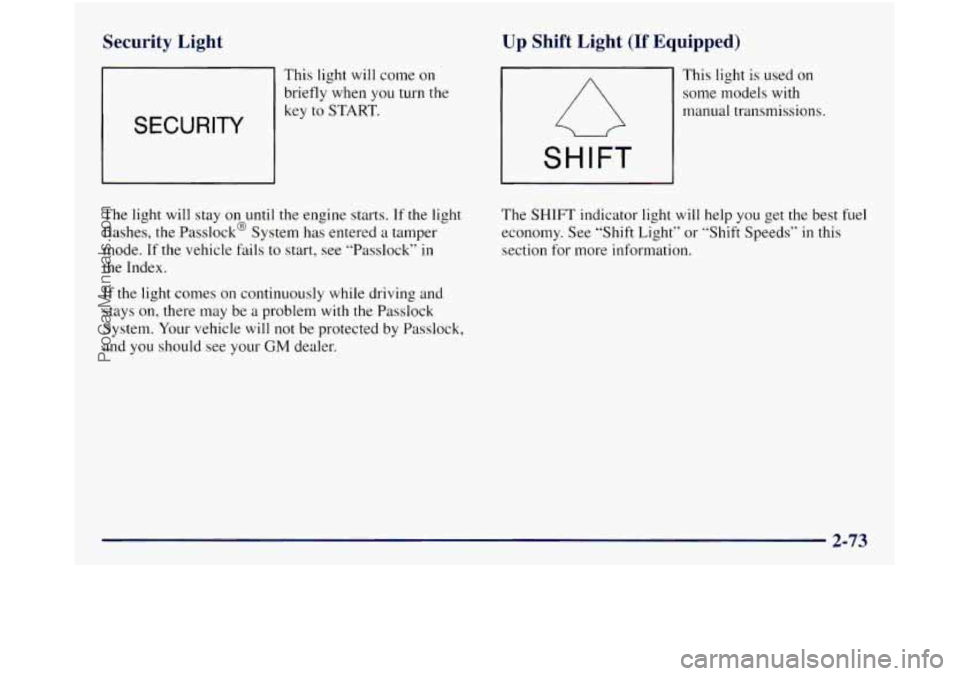 GMC SIERRA 1998 Owners Manual Security Light
SECURITY
This light will come on
briefly when you turn the
key to
START.
The light will stay on until the engme starts. If the light
flashes, the Passlock@ System has ent GMC SIERRA 1998 Owners Manual Security Light
SECURITY
This light will come on
briefly when you turn the
key to
START.
The light will stay on until the engme starts. If the light
flashes, the Passlock@ System has ent