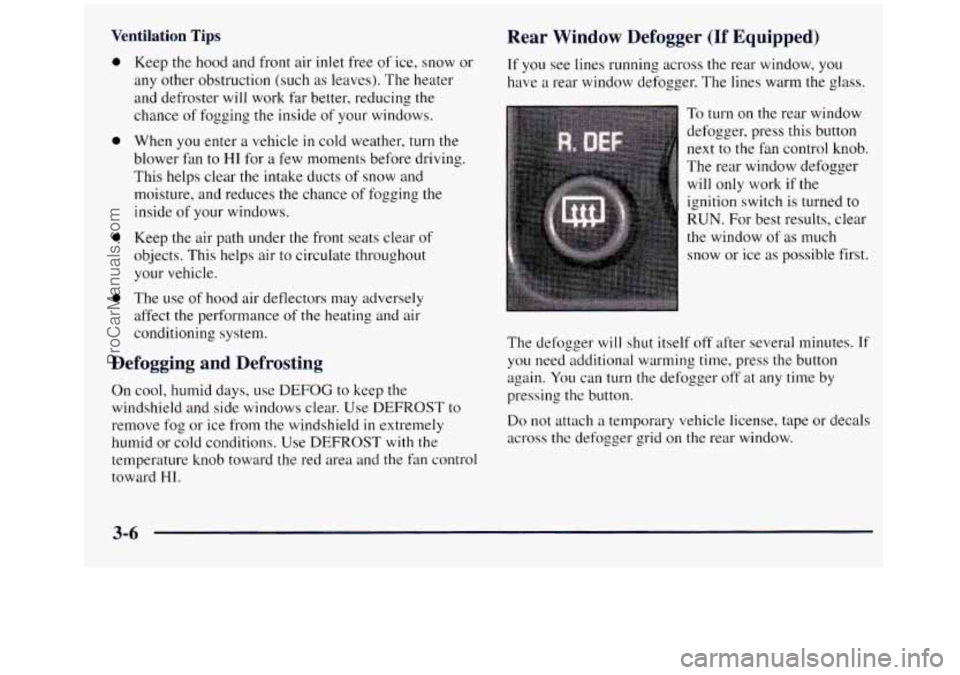 GMC SIERRA 1998 Owners Manual Ventilation Tips
0
0
0
0
Keep the hood and front air inlet free of ice, snow or
any other obstruction (such
as leaves). The heater
and defroster will work far better, reducing the
ch GMC SIERRA 1998 Owners Manual Ventilation Tips
0
0
0
0
Keep the hood and front air inlet free of ice, snow or
any other obstruction (such
as leaves). The heater
and defroster will work far better, reducing the
ch