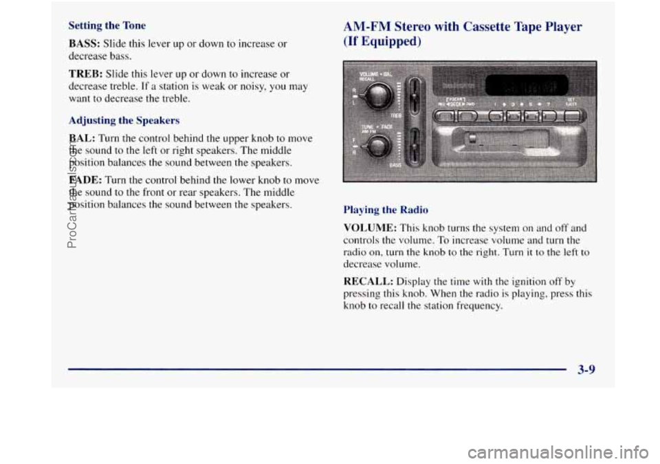 GMC SIERRA 1998 Owners Manual Setting the Tone
BASS:
Slide this lever up or down to increase or
decrease bass.
TREB: Slide this lever up or down to increase or
decrease treble. If a station is weak or noisy, you may GMC SIERRA 1998 Owners Manual Setting the Tone
BASS:
Slide this lever up or down to increase or
decrease bass.
TREB: Slide this lever up or down to increase or
decrease treble. If a station is weak or noisy, you may