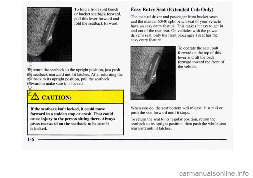 GMC SIERRA 1998 User Guide ~ ~ ~~ ~~
~~ ~ ~~ To fold a front split bench
or bucket seatback forward,
pull this lever forward and
fold the seatback forward.
To return the seatback to the upright position, just pu GMC SIERRA 1998 User Guide ~ ~ ~~ ~~
~~ ~ ~~ To fold a front split bench
or bucket seatback forward,
pull this lever forward and
fold the seatback forward.
To return the seatback to the upright position, just pu