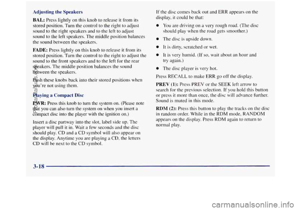 GMC SIERRA 1998 Owners Manual Adjusting the Speakers
BAL: Press lightly on this knob to release it from its
stored position. Turn the control
to the right to adjust
sound
to the right speakers and to the left to adjust
GMC SIERRA 1998 Owners Manual Adjusting the Speakers
BAL: Press lightly on this knob to release it from its
stored position. Turn the control
to the right to adjust
sound
to the right speakers and to the left to adjust