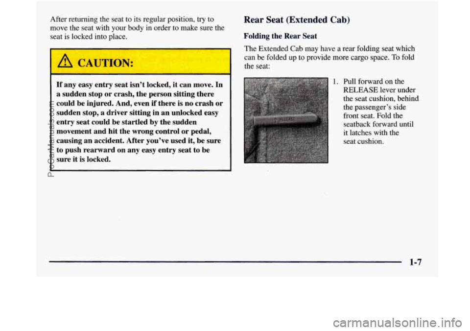 GMC SIERRA 1998 User Guide After returning the seat to its regular position, try to
move the seat with your body in order to make sure the
seat is locked into place.
I A LAUTION:
If any easy entry seat isn†GMC SIERRA 1998 User Guide After returning the seat to its regular position, try to
move the seat with your body in order to make sure the
seat is locked into place.
I A LAUTION:
If any easy entry seat isnâ€