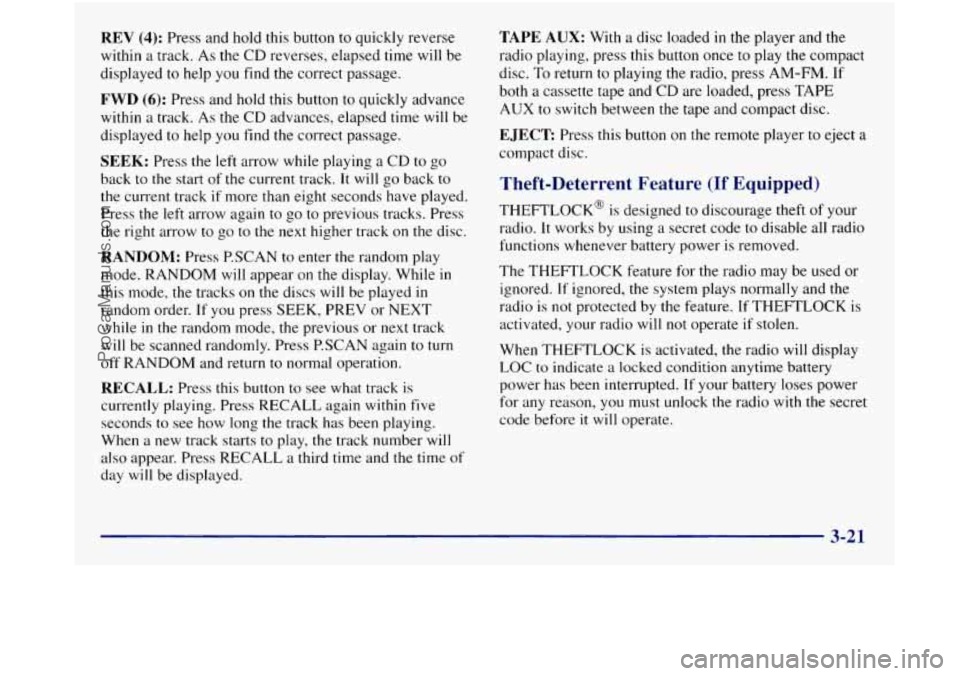 GMC SIERRA 1998 Owners Manual REV (4): Press and hold this button to quickly reverse
within a track. As the CD reverses, elapsed time will be
displayed
to help you find the correct passage.
FWD (6): Press and hold thi GMC SIERRA 1998 Owners Manual REV (4): Press and hold this button to quickly reverse
within a track. As the CD reverses, elapsed time will be
displayed
to help you find the correct passage.
FWD (6): Press and hold thi