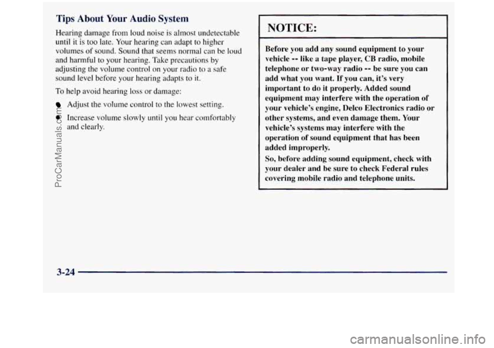 GMC SIERRA 1998 Owners Manual Tips About Your Audio System
Hearing damage from loud noise is almost undetectable
until
it is too late. Your hearing can adapt to higher
volumes of sound. Sound that seems normal can be lo GMC SIERRA 1998 Owners Manual Tips About Your Audio System
Hearing damage from loud noise is almost undetectable
until
it is too late. Your hearing can adapt to higher
volumes of sound. Sound that seems normal can be lo