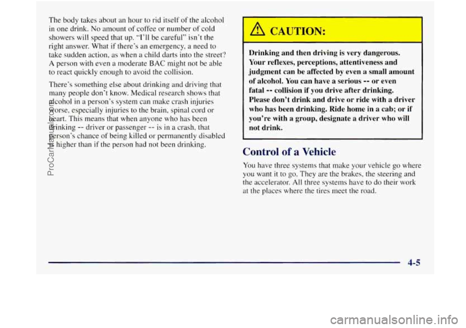 GMC SIERRA 1998 Owners Manual The body takes about an hour to rid itself of the alcohol
in one drink. No amount of coffee or number of cold
showers will speed that up.
“I’ll be careful” isn’t the
right answ GMC SIERRA 1998 Owners Manual The body takes about an hour to rid itself of the alcohol
in one drink. No amount of coffee or number of cold
showers will speed that up.
“I’ll be careful” isn’t the
right answ