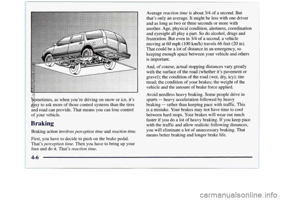GMC SIERRA 1998  Owners Manual Sometimes, as  when you’re driving  on snow  or  ice,  it’s 
easy  to ask more  of those  control  systems than  the  tires 
and  road  can provide.  That means  you can  lose  control 
of  your  