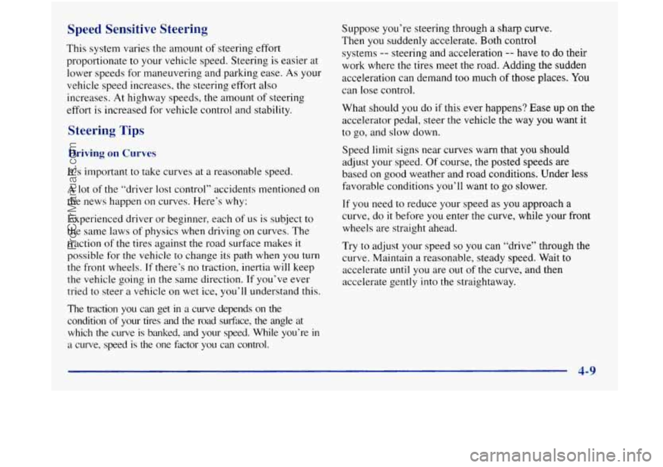 GMC SIERRA 1998 Owners Manual Speed Sensitive Steering
This system varies the amount of steering effort
proportionate
to your vehicle speed. Steering is easier at
lower speeds for maneuvering and parking ease.
As GMC SIERRA 1998 Owners Manual Speed Sensitive Steering
This system varies the amount of steering effort
proportionate
to your vehicle speed. Steering is easier at
lower speeds for maneuvering and parking ease.
As