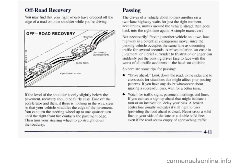 GMC SIERRA 1998 Owners Manual Off-Road Recovery Passing
You may find that your right wheels have dropped off the
edge of
a road onto the shoulder while you‘re driving.
If the level of the shoulder is only slight GMC SIERRA 1998 Owners Manual Off-Road Recovery Passing
You may find that your right wheels have dropped off the
edge of
a road onto the shoulder while you‘re driving.
If the level of the shoulder is only slight