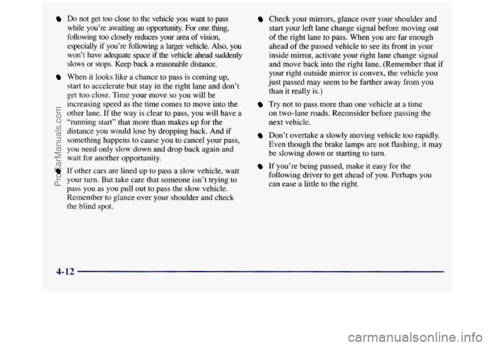 GMC SIERRA 1998 Owners Manual Do not get too close to the vehicle you want to pass
while you’re awaiting
an opportunity. For one thing,
following too closely reduces your area
of vision,
especially if you’r GMC SIERRA 1998 Owners Manual Do not get too close to the vehicle you want to pass
while you’re awaiting
an opportunity. For one thing,
following too closely reduces your area
of vision,
especially if you’r