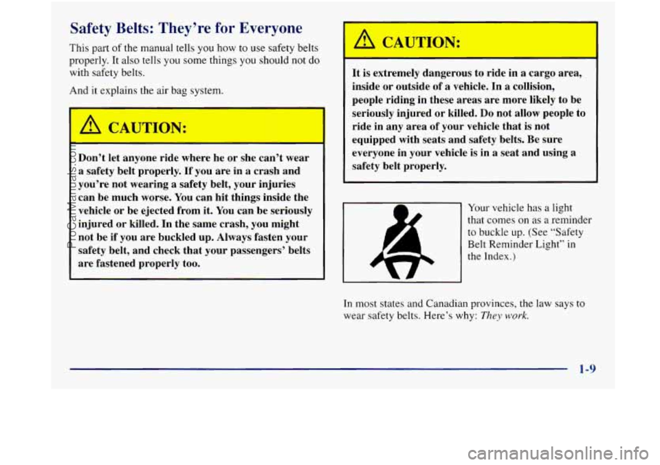 GMC SIERRA 1998 Owners Manual Safety Belts: They’re for Everyone 
This part of the manual tells  you  how to use safety belts 
properly. It  also tells  you some  things 
you should  not do 
with safety belts. 
And it  explains 