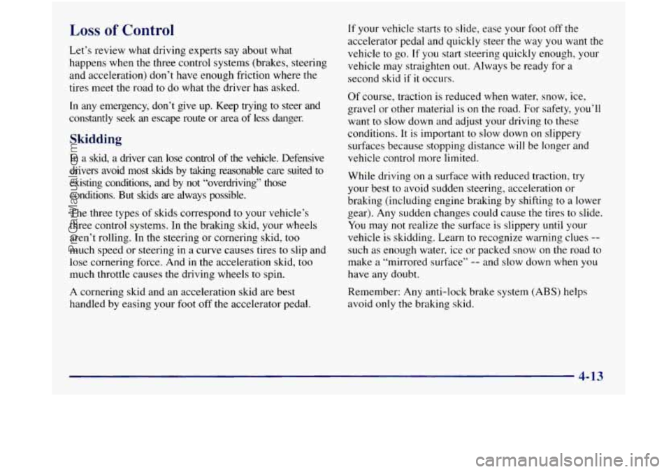 GMC SIERRA 1998 Owners Manual Loss of Control
Let’s review what driving experts say about what
happens when the three control systems (brakes, steering
and acceleration) don’t have enough friction where
the
tire GMC SIERRA 1998 Owners Manual Loss of Control
Let’s review what driving experts say about what
happens when the three control systems (brakes, steering
and acceleration) don’t have enough friction where
the
tire