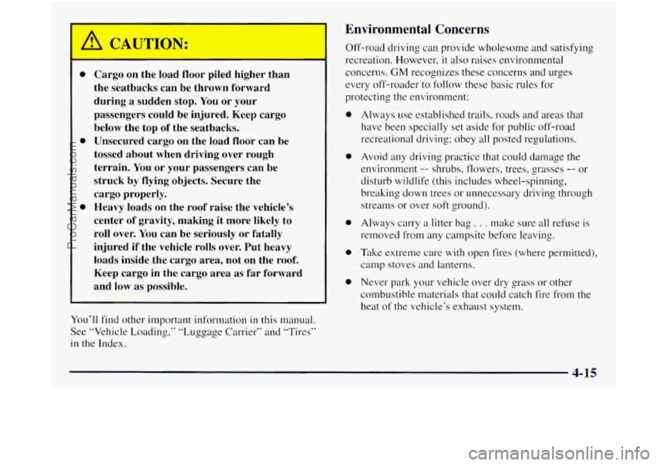 GMC SIERRA 1998 Owners Manual Environmental Concerns
0
0
0
Cargo on the load floor piled higher man
the seatbacks can be thrown forward during a sudden stop. You or
your
passengers could be injured. Keep GMC SIERRA 1998 Owners Manual Environmental Concerns
0
0
0
Cargo on the load floor piled higher man
the seatbacks can be thrown forward during a sudden stop. You or
your
passengers could be injured. Keep