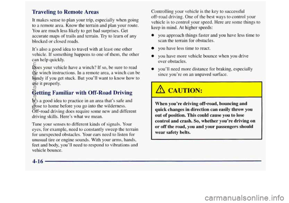 GMC SIERRA 1998 Owners Manual Traveling to Remote Areas
It makes sense to plan your trip, especially when going
to a remote area. Know
the terrain and plan your route.
You are much less likely to get bad surprises. Ge GMC SIERRA 1998 Owners Manual Traveling to Remote Areas
It makes sense to plan your trip, especially when going
to a remote area. Know
the terrain and plan your route.
You are much less likely to get bad surprises. Ge