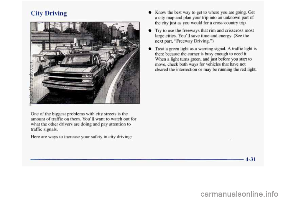 GMC SIERRA 1998  Owners Manual City Driving 
One of the biggest problems  with city  streets is the 
amount  of traffic 
on them.  You’ll  want to watch out  for 
what the  other  drivers  are  doing and pay attention  to 
traffi