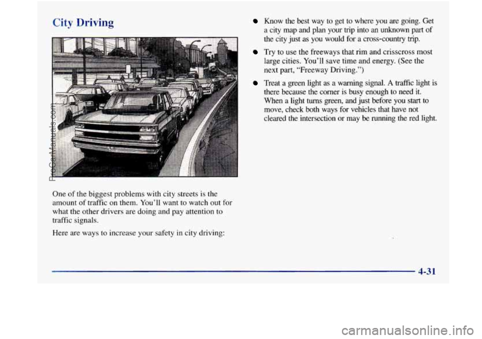 GMC SIERRA 1998 Owners Manual City Driving
One of the biggest problems with city streets is the
amount of traffic
on them. You’ll want to watch out for
what the other drivers are doing and pay attention to
traffi GMC SIERRA 1998 Owners Manual City Driving
One of the biggest problems with city streets is the
amount of traffic
on them. You’ll want to watch out for
what the other drivers are doing and pay attention to
traffi