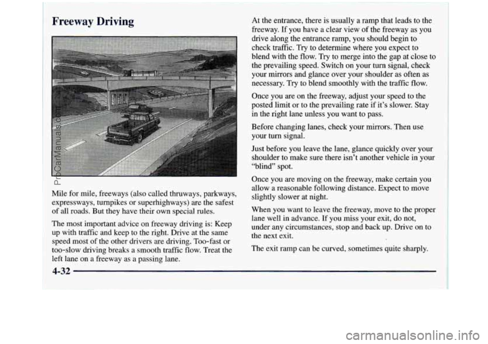 GMC SIERRA 1998 Owners Manual Freeway Driving
Mile for mile, freeways (also called thruways, parkways,
expressways, turnpikes or superhighways) are the safest
of all roads. But they have their own special rules.
The most GMC SIERRA 1998 Owners Manual Freeway Driving
Mile for mile, freeways (also called thruways, parkways,
expressways, turnpikes or superhighways) are the safest
of all roads. But they have their own special rules.
The most
