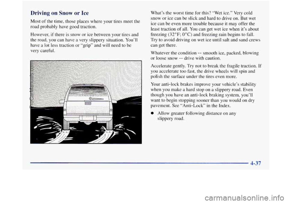 GMC SIERRA 1998 Owners Manual Driving on Snow or Ice
Most of the time, those places where your tires meet the
road probably have good traction.
However, if there is snow or ice between your tires and
the road,
you c GMC SIERRA 1998 Owners Manual Driving on Snow or Ice
Most of the time, those places where your tires meet the
road probably have good traction.
However, if there is snow or ice between your tires and
the road,
you c
