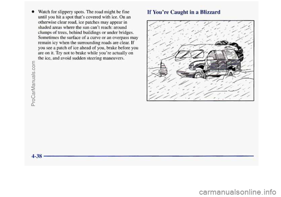 GMC SIERRA 1998 Owners Manual 0 Watch for slippery spots. The road might be fine
until
you hit a spot that’s covered with ice. On an
otherwise clear road, ice patches may appear in
shaded areas where the sun can GMC SIERRA 1998 Owners Manual 0 Watch for slippery spots. The road might be fine
until
you hit a spot that’s covered with ice. On an
otherwise clear road, ice patches may appear in
shaded areas where the sun can