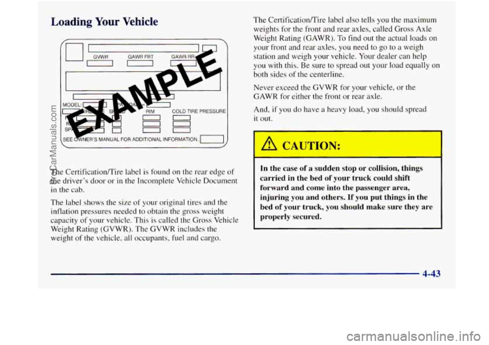 GMC SIERRA 1998  Owners Manual Loading Your Vehicle 
~EE ~NERS MANUAL FOR ADDITIONAL INFORMATION. TI 
The CertificatiodTire  label is found  on  the  rear edge of 
the drivers  door  or in the Incomplete  Vehicle Document 
in the