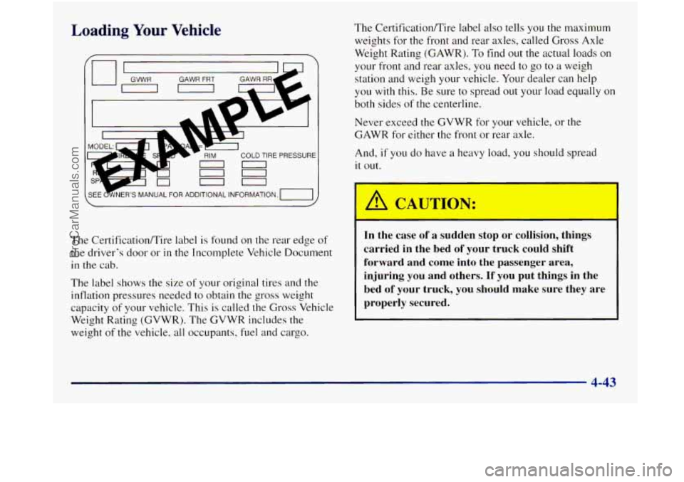 GMC SIERRA 1998 Owners Manual Loading Your Vehicle
~EE ~NERS MANUAL FOR ADDITIONAL INFORMATION. TI
The CertificatiodTire label is found on the rear edge of
the drivers door or in the Incomplete Vehicle Document
in the GMC SIERRA 1998 Owners Manual Loading Your Vehicle
~EE ~NERS MANUAL FOR ADDITIONAL INFORMATION. TI
The CertificatiodTire label is found on the rear edge of
the drivers door or in the Incomplete Vehicle Document
in the
