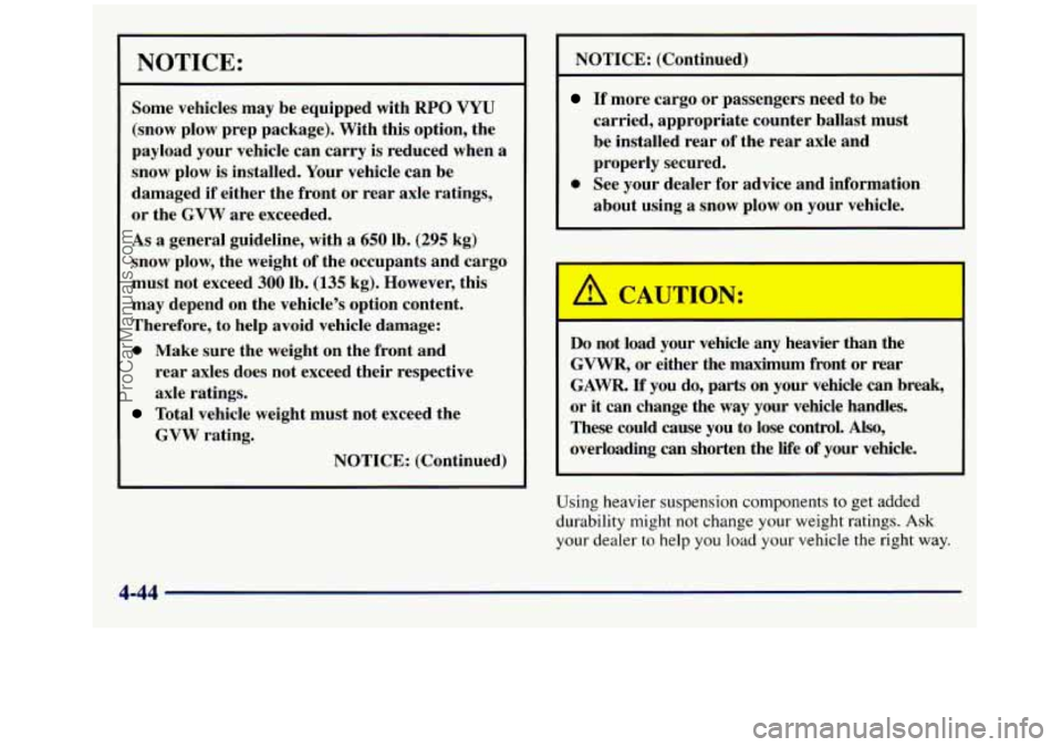 GMC SIERRA 1998 Owners Manual NOTICE:
Some vehicles may be equipped with RPO VYU
(snow plow prep package). With this option, the
payload your vehicle can carry is reduced when
a
snow plow is installed. Your GMC SIERRA 1998 Owners Manual NOTICE:
Some vehicles may be equipped with RPO VYU
(snow plow prep package). With this option, the
payload your vehicle can carry is reduced when
a
snow plow is installed. Your