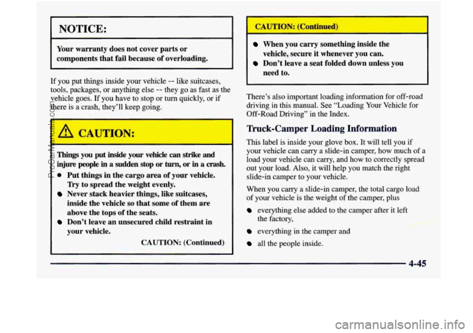 GMC SIERRA 1998 Owners Manual c
NOTICE:
Your warranty does not cover parts or
components that fail because of overloading.
If you put things inside your vehicle -- like suitcases,
tools, packages, or anything e GMC SIERRA 1998 Owners Manual c
NOTICE:
Your warranty does not cover parts or
components that fail because of overloading.
If you put things inside your vehicle -- like suitcases,
tools, packages, or anything e