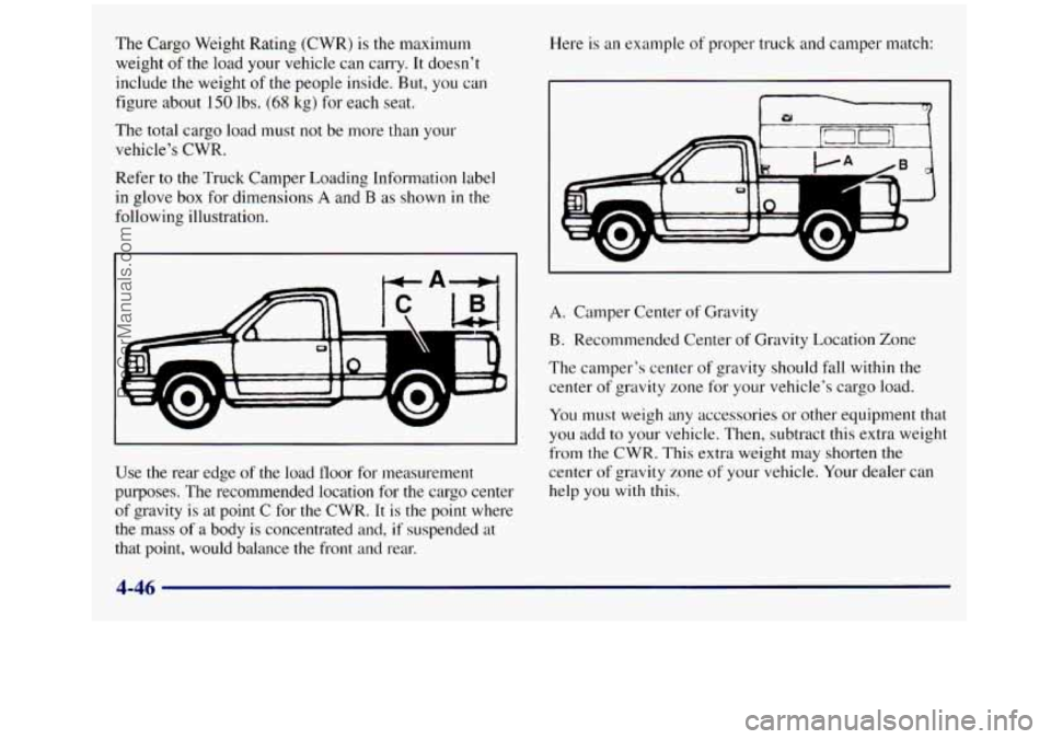 GMC SIERRA 1998  Owners Manual The Cargo Weight Rating (CWR) is the maximum 
weight  of the  load  your vehicle can carry.  It doesn’t 
include the weight 
of the people  inside. But,  you can 
figure about 
150 lbs. (68 kg) for 