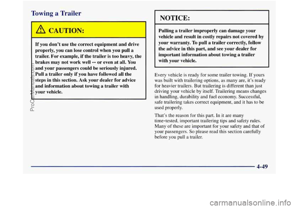 GMC SIERRA 1998 Owners Manual Towing a Trailer
If you don’t use the correct equipment and drive
properly, you can lose control when you pull
a
trailer. For example, if the trailer is too heavy, the
brakes ma GMC SIERRA 1998 Owners Manual Towing a Trailer
If you don’t use the correct equipment and drive
properly, you can lose control when you pull
a
trailer. For example, if the trailer is too heavy, the
brakes ma