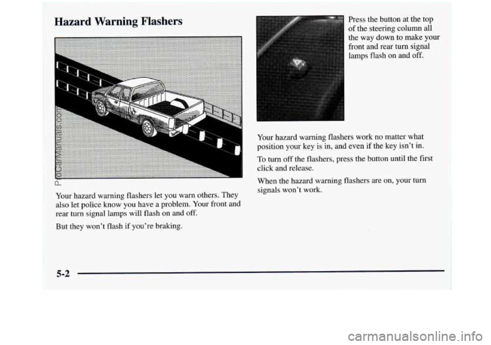 GMC SIERRA 1998 Owners Manual Hazard Warning Flashers
the way down to make you
front and rear turn signal
lamps flash
on and off.
-. ......................... ............................ ................................. ... GMC SIERRA 1998 Owners Manual Hazard Warning Flashers
the way down to make you
front and rear turn signal
lamps flash
on and off.
-. ......................... ............................ ................................. ...