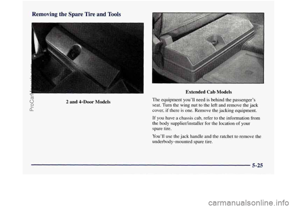 GMC SIERRA 1998  Owners Manual Removing  the SDare Tire. and Tools 
2 and 4-DOOr Models Extended 
Cab Models 
The 
equipment you’ll need  is behind  the passenger’s 
‘seat. Turn the wing nut  to the left and remove the  jack 