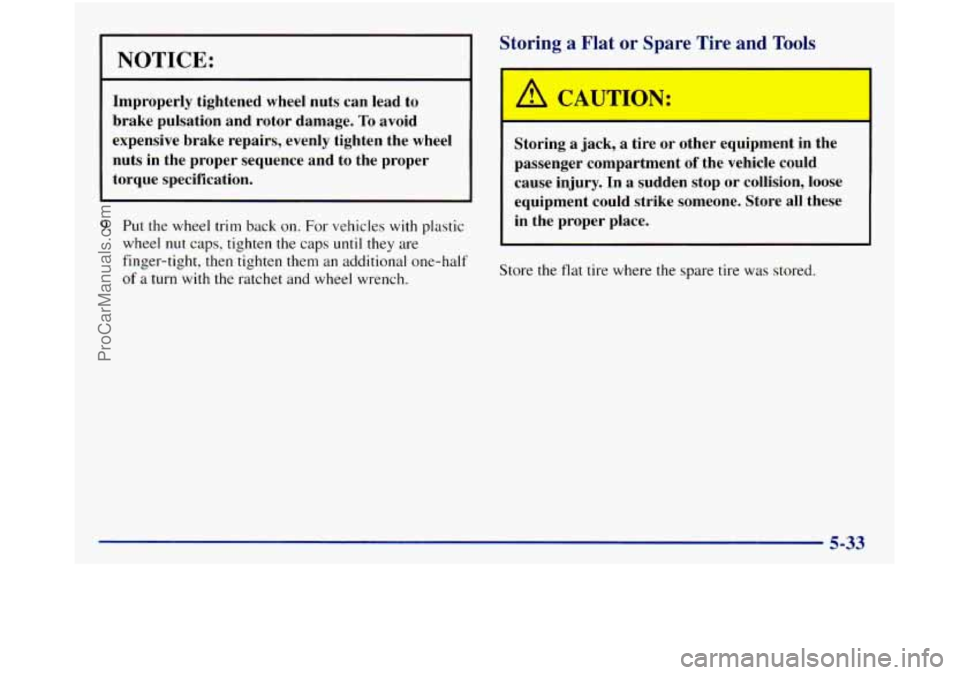GMC SIERRA 1998 Owners Manual NOTICE:
Improperly tightened wheel nuts can lead to
brake pulsation and rotor damage.
To avoid
expensive brake repairs, evenly tighten the wheel
nuts in the proper sequence and GMC SIERRA 1998 Owners Manual NOTICE:
Improperly tightened wheel nuts can lead to
brake pulsation and rotor damage.
To avoid
expensive brake repairs, evenly tighten the wheel
nuts in the proper sequence and