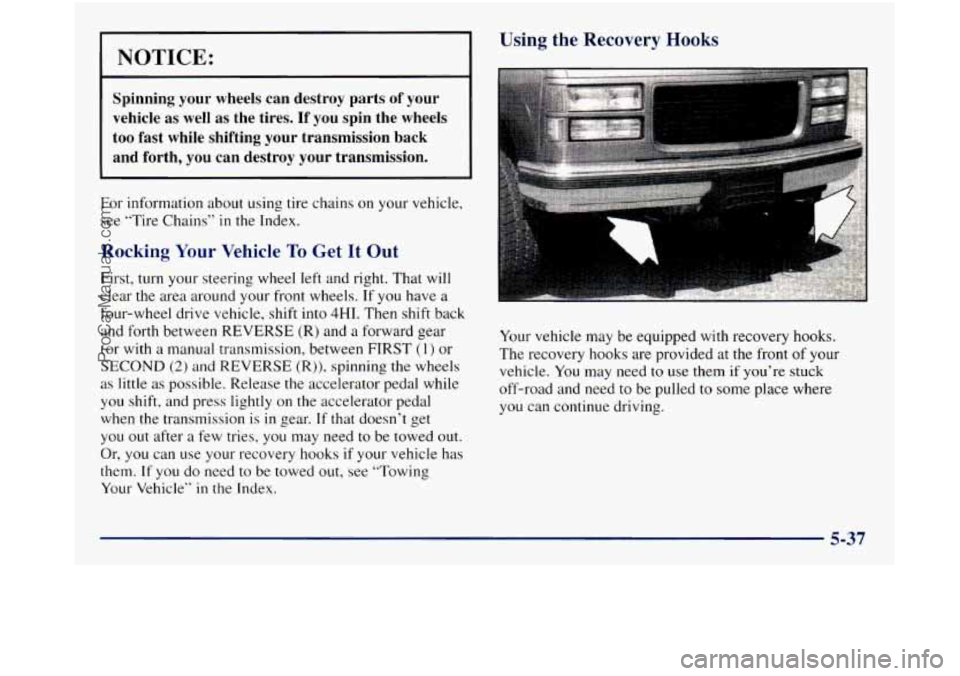 GMC SIERRA 1998 Owners Manual NOTICE:
Spinning your wheels can destroy parts of your
vehicle as well as the tires. If you spin the wheels
too fast while shifting your transmission back
and forth,
you can destro GMC SIERRA 1998 Owners Manual NOTICE:
Spinning your wheels can destroy parts of your
vehicle as well as the tires. If you spin the wheels
too fast while shifting your transmission back
and forth,
you can destro