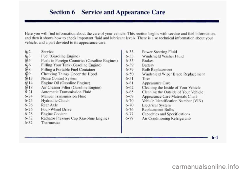 GMC SIERRA 1998  Owners Manual Section 6 Service  and  Appearance  Care 
Here you will find information  about the care  of your vehicle.  This section begins  with service  and fuel information, 
and then  it shows  how to check  