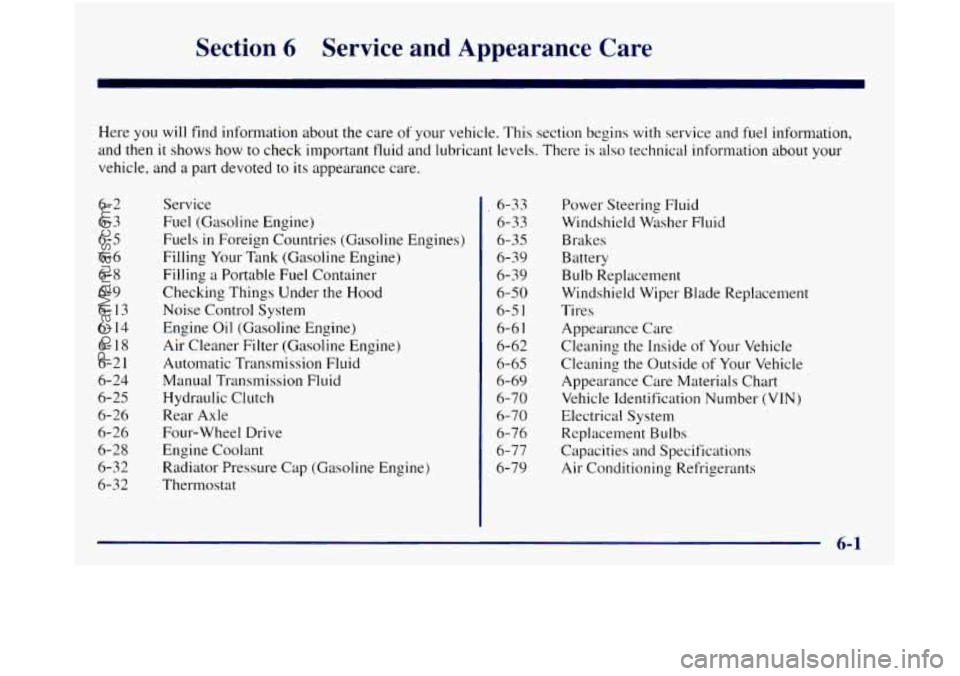 GMC SIERRA 1998 Owners Manual Section 6 Service and Appearance Care
Here you will find information about the care of your vehicle. This section begins with service and fuel information,
and then it shows how to check GMC SIERRA 1998 Owners Manual Section 6 Service and Appearance Care
Here you will find information about the care of your vehicle. This section begins with service and fuel information,
and then it shows how to check