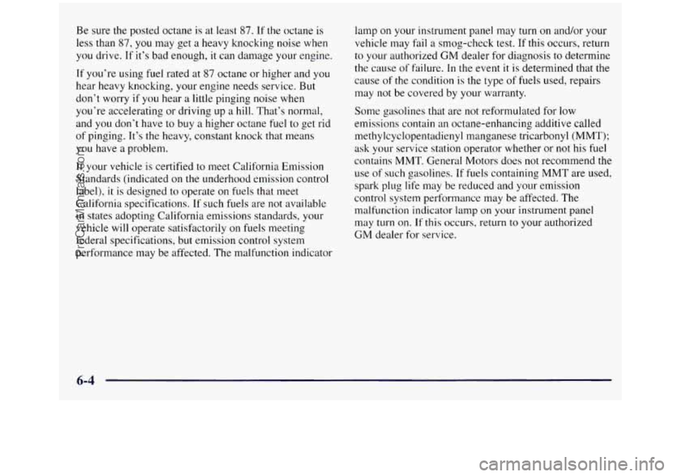 GMC SIERRA 1998 Owners Manual Be sure the posted octane is at least 87. If the octane is
less than
87, you may get a heavy knocking noise when
you drive. If it’s bad enough, it can damage your engine.
If you’re usi GMC SIERRA 1998 Owners Manual Be sure the posted octane is at least 87. If the octane is
less than
87, you may get a heavy knocking noise when
you drive. If it’s bad enough, it can damage your engine.
If you’re usi
