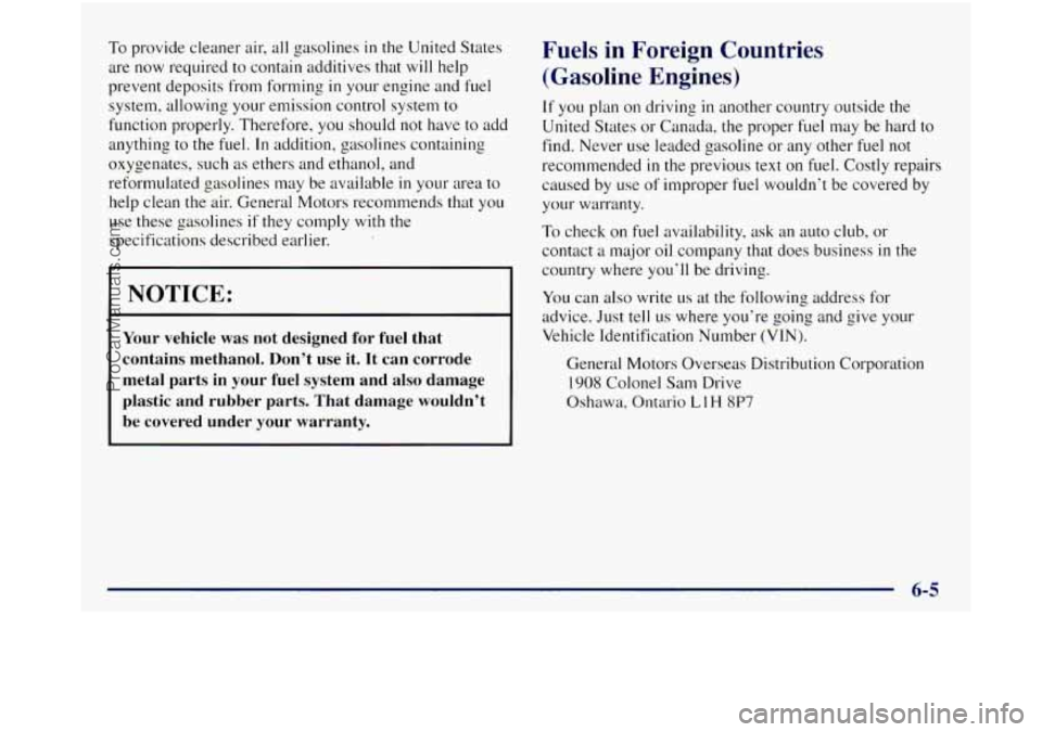 GMC SIERRA 1998 Owners Manual To provide cleaner air, all gasolines in the United States
are now required to contain additives that will help
prevent deposits from forming
in your engine and fuel
system, allowing y GMC SIERRA 1998 Owners Manual To provide cleaner air, all gasolines in the United States
are now required to contain additives that will help
prevent deposits from forming
in your engine and fuel
system, allowing y