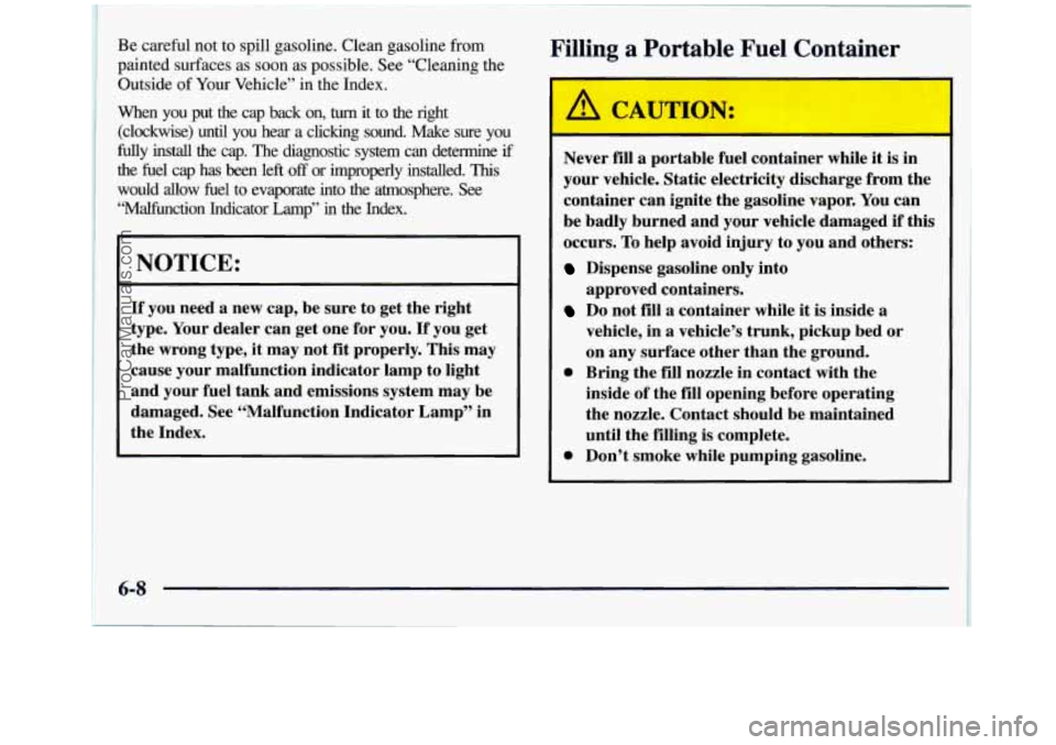 GMC SIERRA 1998 Owners Manual ~ Be
careful not to spill gasoline. Clean gasoline from
~ painted surfaces as soon as possible. See “Cleaning the
i Outside of Your Vehicle” in the Index.
When you put
the cap back GMC SIERRA 1998 Owners Manual ~ Be
careful not to spill gasoline. Clean gasoline from
~ painted surfaces as soon as possible. See “Cleaning the
i Outside of Your Vehicle” in the Index.
When you put
the cap back