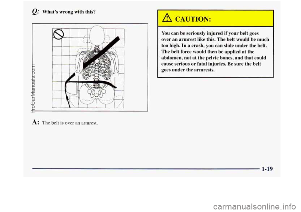 GMC SIERRA 1998 Owners Guide &: What’s wrong with this?
n
A: The belt is over an armrest.
A WTION:
P-
You can be seriously injured if your belt goes
over an armrest like this. The belt would be much
too hi GMC SIERRA 1998 Owners Guide &: What’s wrong with this?
n
A: The belt is over an armrest.
A WTION:
P-
You can be seriously injured if your belt goes
over an armrest like this. The belt would be much
too hi
