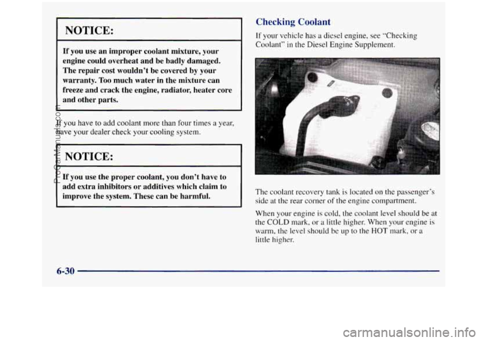 GMC SIERRA 1998  Owners Manual - ~  ~~ 
NOTICE: 
If you use an  improper  coolant  mixture,  your 
engine  could  overheat  and  be  badly  damaged. 
The  repair  cost  wouldn’t  be  covered  by your 
warranty. 
Too much  water  